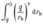 $\displaystyle \int_q^3 \left(\frac{q}{r_{\rm h}}\right)^\gamma {\rm d}r_{\rm h}$