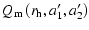 $\displaystyle %
Q_{\rm m}\left(r_{\rm h},a'_1,a'_2\right)$