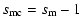 $\displaystyle s_{{\rm mc}} = s_{\rm m} - 1$