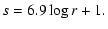 $\displaystyle s = 6.9 \log r +1.$