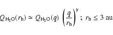 \begin{displaymath}%
Q_{{\rm H_2O}}(r_{\rm h}) \simeq Q_{{\rm H_2O}}(q) \; \left...
...ac{q}{r_{\rm h}}\right)^\gamma ; \; r_{\rm h} \leq 3 ~{\rm au}
\end{displaymath}