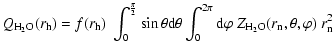 $\displaystyle %
Q_{{\rm H_2O}}(r_{\rm h}) = f(r_{\rm h}) ~ \int_{0}^{\frac{\pi}...
...\pi} {\rm d}\varphi \; Z_{{\rm H_2O}}(r_{\rm n}, \theta, \varphi) ~ r_{\rm n}^2$