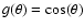 $g(\theta) = \cos(\theta)$