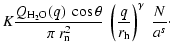 $\displaystyle K \frac{Q_{{\rm H_2O}}(q) ~ \cos \theta}{\pi ~ r_{\rm n}^2}~ \left(\frac{q}{r_{\rm h}}\right)^\gamma ~ \frac{N}{a^s}\cdot$