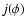 $j(\phi)$