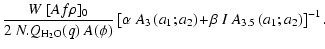 $\displaystyle \frac{W ~ [A f \rho]_0}{2 ~ N.Q_{{\rm H_2O}}(q) ~ A(\phi)} \left[...
...left(a_1;a_2\right) \!+\! \beta ~ I ~ A_{3.5}\left(a_1;a_2\right) \right]^{-1}.$