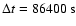 $\Delta t=86400~{\rm s}$