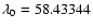 $\lambda_0 = 58.43344$