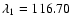 $\lambda_1 = 116.70$