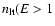 $n_{\rm lt}(E>1$
