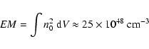 \begin{displaymath}EM={\int n_0^{2}~ {\rm d} V} \approx 25 \times 10^{48}~\rm cm^{-3}
\end{displaymath}