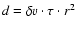 $d = \delta v \cdot \tau
\cdot r^2$