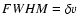 $FWHM = \delta v$