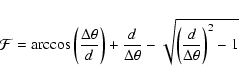 \begin{displaymath}{\cal F} = \arccos \left( \frac{ \Delta \theta }{ d } \right)...
... } -
\sqrt{ \left( \frac{ d }{ \Delta \theta } \right)^2 - 1 }
\end{displaymath}