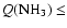 $Q(\hbox{NH}_3) \leq $