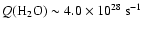 $Q(\hbox{H}_2\hbox{O}) \sim 4.0\times 10^{28}~ \hbox{s}^{-1}$