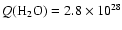 $Q(\hbox{H}_2\hbox{O}) = 2.8 \times 10^{28}$