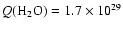 $Q(\hbox{H}_2\hbox{O}) = 1.7 \times 10^{29}$