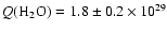 $Q(\hbox{H}_2\hbox{O}) = 1.8\pm0.2 \times 10^{29}$