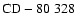 ${\rm CD-80~328}$