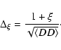 \begin{displaymath}%
\Delta_{\xi}=\frac{1+\xi}{\sqrt{\langle DD\rangle}}\cdot
\end{displaymath}