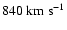 $840~\rm {km~s^{-1}}$