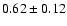 $0.62\pm 0.12$