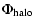 $\displaystyle %
\Phi _{\rm halo}$