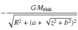 $\displaystyle -\frac{GM_{\rm disk}}{\sqrt{R^2+(a+\sqrt{z^2+b^2})^2}}$