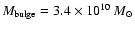 $M_{\rm bulge}=
3.4\times 10^{10}~M_{\odot}$