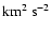 $\rm {km^2~s^{-2}}$