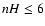 $nH\leq 6$