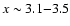 $x\sim 3.1{-}3.5$