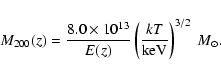 \begin{displaymath}%
M_{200}(z) = \frac{8.0 \times 10^{13}}{E(z)} \left({{kT}\over{{\rm keV}}}\right)^{3/2}~M_\odot.
\end{displaymath}