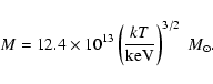 \begin{displaymath}%
M = 12.4 \times 10^{13} \left(\frac{kT}{{\rm keV}}\right)^{3/2}~M_\odot.
\end{displaymath}