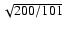 $\sqrt{200/101}$