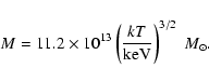 \begin{displaymath}%
M = 11.2 \times 10^{13} \left(\frac{kT}{{\rm keV}}\right)^{3/2}~M_\odot.
\end{displaymath}