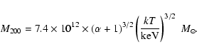 \begin{displaymath}%
M_{200} = 7.4 \times 10^{12} \times (\alpha+1)^{3/2} \left(\frac{kT}{{\rm keV}}\right)^{3/2}~M_\odot.
\end{displaymath}