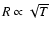 $R\propto \sqrt{T}$
