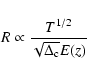 \begin{displaymath}%
R \propto \frac{T^{1/2}}{\sqrt{\Delta_{\rm c}}E(z)}
\end{displaymath}