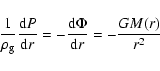 \begin{displaymath}%
\frac{1}{\rho_{\rm g}}\frac{\mbox{d}P}{\mbox{d}r} = -\frac{\mbox{d}\Phi}{\mbox{d}r} = -\frac{GM(r)}{r^2}
\end{displaymath}