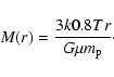 \begin{displaymath}%
M(r) = \frac{3 k 0.8 T r}{G \mu m_{\rm p}}\cdot
\end{displaymath}