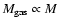 $M_{{\rm gas}} \propto M$