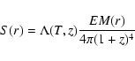 \begin{displaymath}%
S(r)=\Lambda(T,z) \frac{EM(r)}{4\pi (1+z)^4}
\end{displaymath}