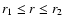 $r_1 \leq r \leq r_2$