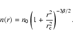 \begin{displaymath}%
n(r) = n_0 \left(1+\frac{r^2}{r_{\rm c}^2}\right)^{-3\beta/2}.
\end{displaymath}