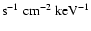 ${\rm s}^{-1}~{\rm cm}^{-2}~{\rm keV}^{-1}$
