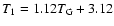 $T_1=1.12T_{\rm G}+3.12$