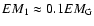 $EM_1\approx 0.1EM_{\rm G}$