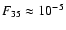 $F_{35}\approx10^{-5}$